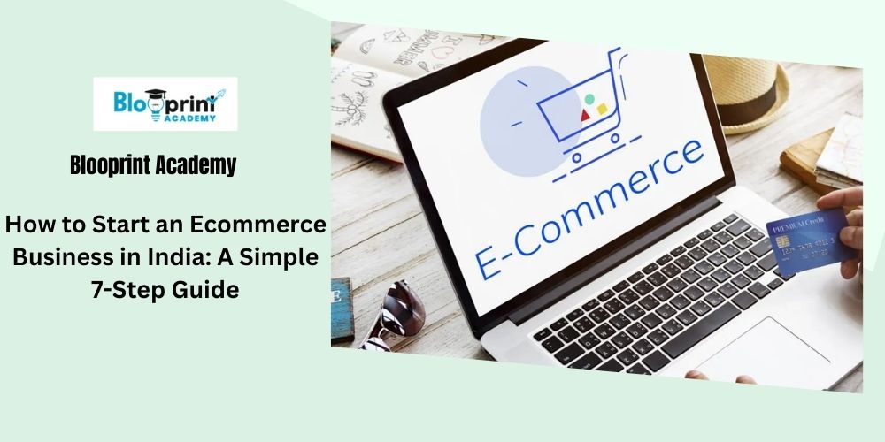 How to Start an Ecommerce Business in India: A Simple 7-Step Guide