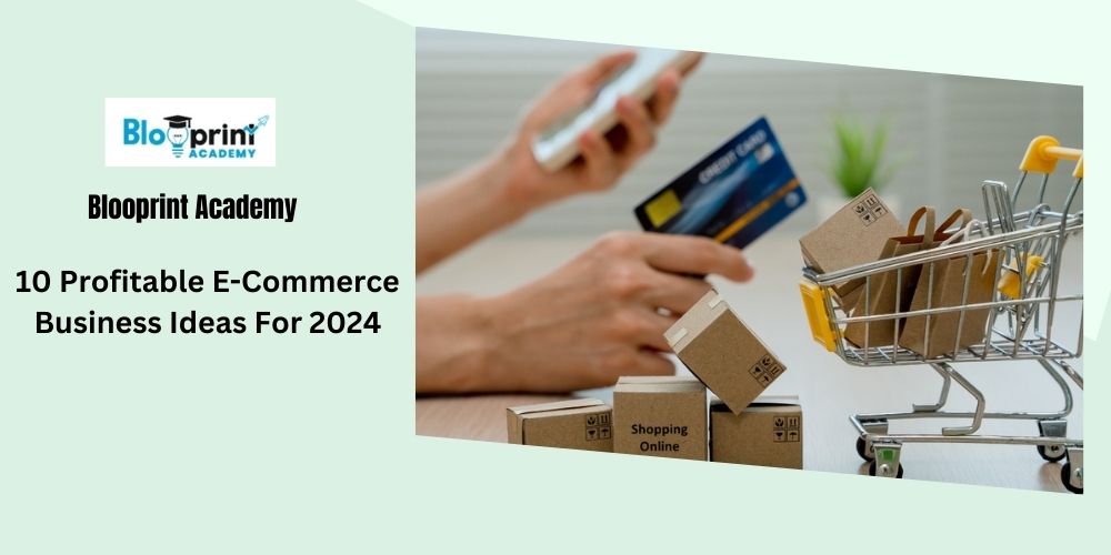 10 Profitable E-Commerce Business Ideas For 2024