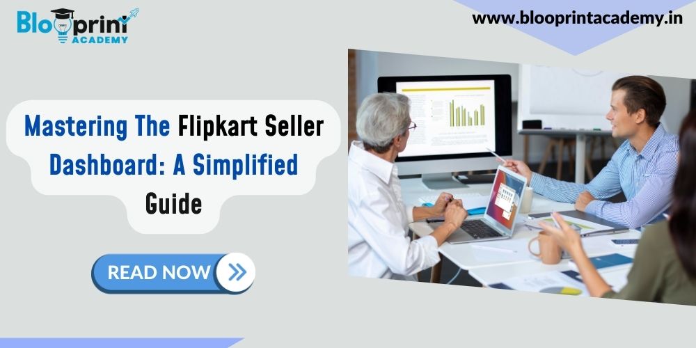 Mastering The Flipkart Seller Dashboard: A Simplified Guide